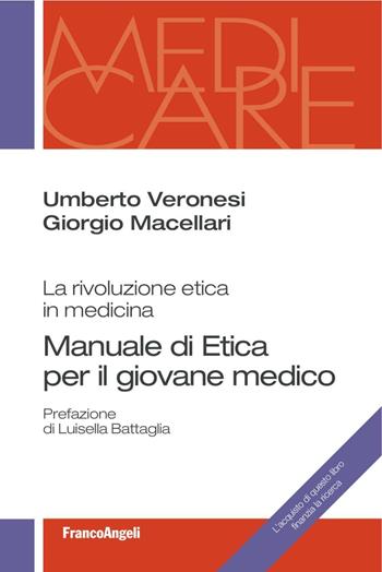 Manuale di etica per il giovane medico. La rivoluzione etica in medicina - Umberto Veronesi, Giorgio Macellari - Libro Franco Angeli 2016, Medi-care | Libraccio.it