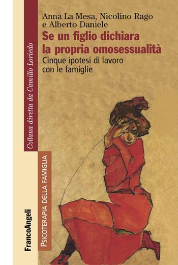 Se un figlio dichiara la propria omosessualità. Cinque ipotesi di lavoro con le famiglie - Anna La Mesa, Nicolino Rago, Alberto Daniele - Libro Franco Angeli 2016, Psicoterapia della famiglia | Libraccio.it