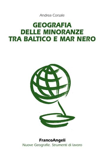Geografia delle minoranze tra Baltico e Mar Nero - Andrea Corsale - Libro Franco Angeli 2016 | Libraccio.it
