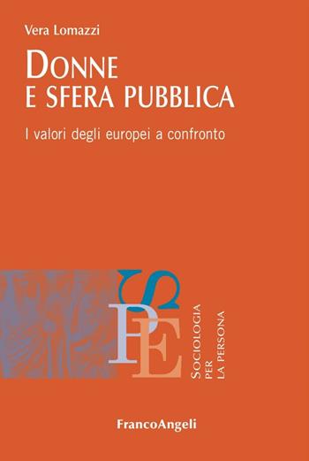 Donne e sfera pubblica. I valori degli europei a confronto - Vera Lomazzi - Libro Franco Angeli 2016, Sociologia per la persona | Libraccio.it