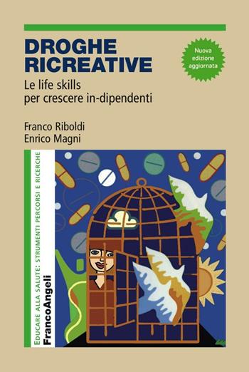 Droghe creative. Le life skills per crescere in-dipendenti - Franco Riboldi, Enrico Magni - Libro Franco Angeli 2016, Educare alla salute: strumenti percorsi e ricerche | Libraccio.it