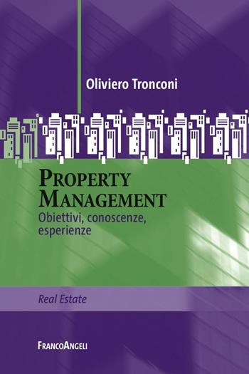 Property management. Obiettivi, conoscenze, esperienze - Oliviero Tronconi - Libro Franco Angeli 2016, Real Estate | Libraccio.it