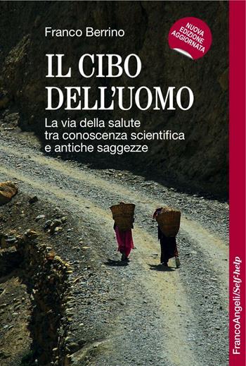 Il cibo dell'uomo. La via della salute tra conoscenza scientifica e antiche saggezze - Franco Berrino - Libro Franco Angeli 2016, Self-help | Libraccio.it