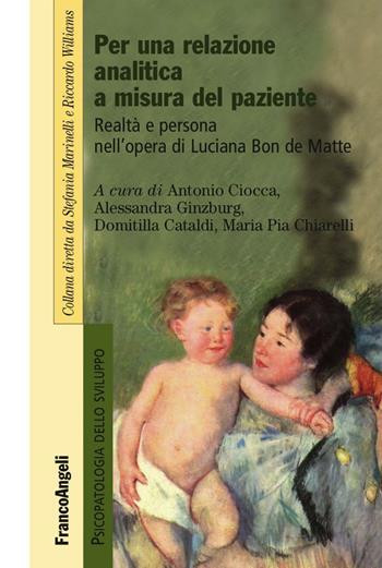 Per una relazione analitica a misura del paziente. Realtà e persona nell'opera di Luciana Bon de Matte  - Libro Franco Angeli 2016 | Libraccio.it