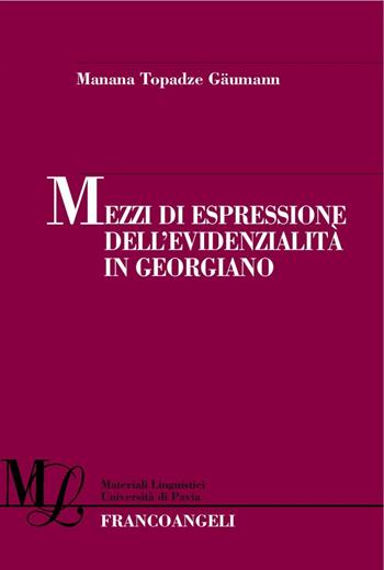 Mezzi di espressione dell'evidenzialità in georgiano - Manana Topadze Gaumann - Libro Franco Angeli 2016, Materiali linguistici-Univ. di Pavia | Libraccio.it