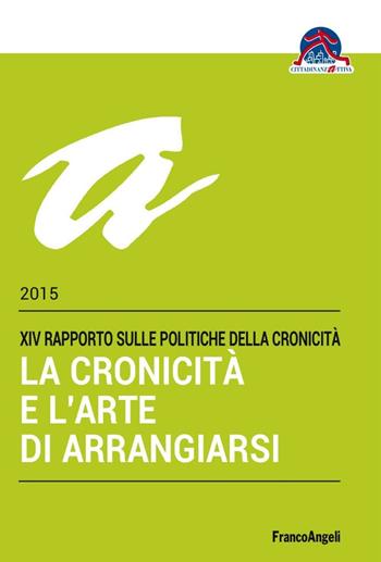 La cronicità e l'arte di arrangiarsi. 14º Rapporto sulle politiche della cronicità  - Libro Franco Angeli 2016 | Libraccio.it