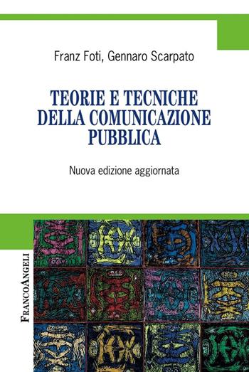 Teorie e tecniche della comunicazione pubblica - Franz Foti, Gennaro Scarpato - Libro Franco Angeli 2016, Cultura della comunicazione | Libraccio.it