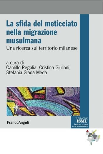 La sfida del meticciato nella migrazione musulmana. Una ricerca sul territorio milanese  - Libro Franco Angeli 2016, ISMU. Iniziative e studi sulla multietnicità | Libraccio.it