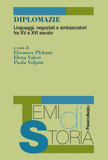 Diplomazie. Linguaggi, negoziati e ambasciatori fra XV e XVI secolo  - Libro Franco Angeli 2017, Temi di storia | Libraccio.it