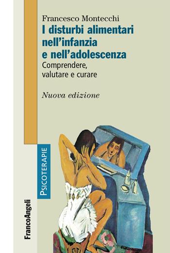 I disturbi alimentari nell'infanzia e nell'adolescenza. Comprendere, valutare, curare - Francesco Montecchi - Libro Franco Angeli 2016, Psicoterapie | Libraccio.it