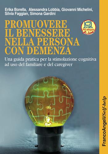 Promuovere il benessere nella persona con demenza. La terapia di stimolazione cognitiva individuale. Una guida pratica per i familiari e i professionisti. - Erika Borella, Alessandra Lobbia, Giovanni Michelini - Libro Franco Angeli 2016, Self-help | Libraccio.it