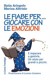 Le fiabe per... giocare con le emozioni. E imparare a gestirle. Un aiuto per grandi e piccini