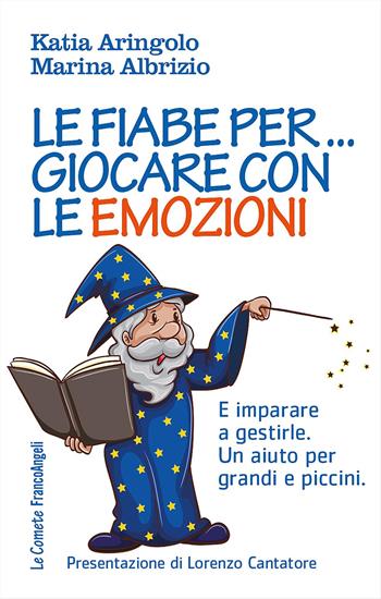 Le fiabe per... giocare con le emozioni. E imparare a gestirle. Un aiuto per grandi e piccini - Katia Aringolo, Marina Albrizio - Libro Franco Angeli 2016, Le comete | Libraccio.it