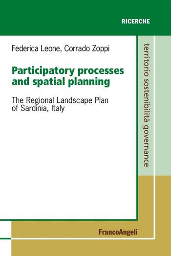 Participatory processes and spatial planning. The regional landscape plan of Sardinia, Italy - Federica Leone, Corrado Zoppi - Libro Franco Angeli 2016, Territorio governance sostenibilità.Saggi | Libraccio.it