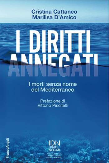 I diritti annegati. I morti senza nome del Mediterraneo - Marilisa D'Amico, Cristina Cattaneo - Libro Franco Angeli 2023, I diritti negati | Libraccio.it