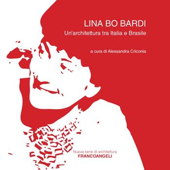 Lina Bo Bardi. Un'architettura tra Italia e Brasile  - Libro Franco Angeli 2018, Nuova serie di architettura | Libraccio.it