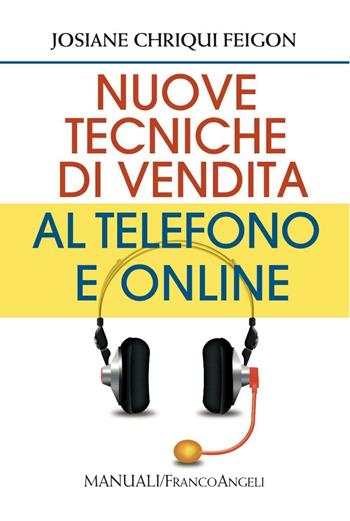 Nuove tecniche di vendita al telefono e online - Josiane C. Feigon - Libro Franco Angeli 2016, Manuali | Libraccio.it