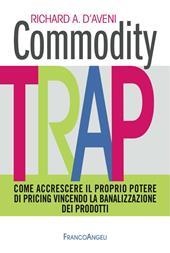 Commodity trap. Come accrescere il proprio potere di pricing vincendo la banalizzazione dei prodotti