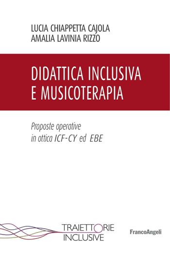 Didattica inclusiva e musicoterapia. Proposte operative in ottica ICF-CY ed EBE - Lucia Chiappetta Cajola, Amalia Lavinia Rizzo - Libro Franco Angeli 2016, Traiettorie inclusive | Libraccio.it