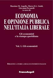 Economia e opinione pubblica nell'Italia liberale. Gli economisti e la stampa quotidiana. Vol. 1: Gli economisti.