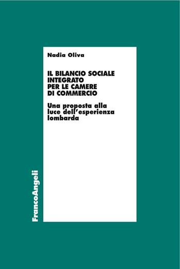 Il bilancio sociale integrato per le Camere di commercio. Una proposta alla luce dell'esperienza lombarda - Nadia Oliva - Libro Franco Angeli 2016, Economia | Libraccio.it