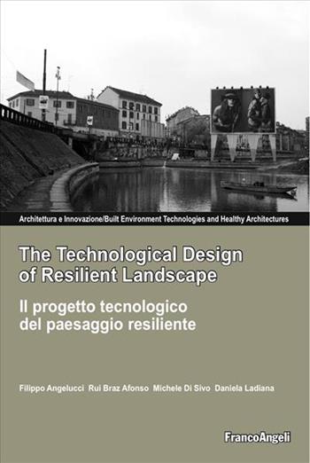 The technological design of resilient landscape-Il progetto tecnologico del paesaggio resiliente. Ediz. bilingue  - Libro Franco Angeli 2015, Architettura & innovazione | Libraccio.it