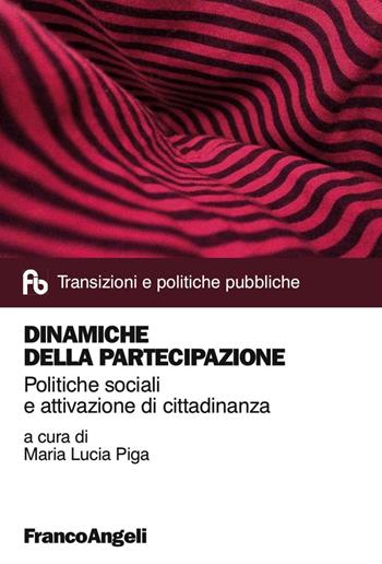 Dinamiche della partecipazione. Politiche sociali e attivazione di cittadinanza  - Libro Franco Angeli 2016, Transizioni e politiche pubbliche | Libraccio.it