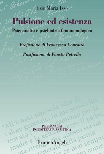 Pulsione ed esistenza. Psicoanalisi e psichiatria fenomenologica - Ezio Maria Izzo - Libro Franco Angeli 2016, Psicoanalisi psicoterapia analitica | Libraccio.it
