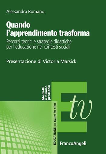 Quando l'apprendimento trasforma. Percorsi teorici e strategie didattiche per l'educazione nei contesti sociali - Alessandra Romano - Libro Franco Angeli 2016, Educazione per tutta la vita | Libraccio.it