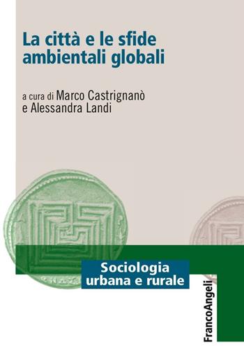 La città e le sfide ambientali globali  - Libro Franco Angeli 2016, Sociologia urbana e rurale-Sez. 1 | Libraccio.it