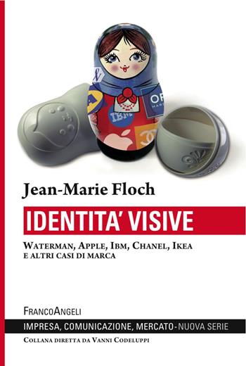 Identità visive. Waterman, Apple, Ibm, Chanel, Ikea e altri casi di marca - Jean-Marie Floch - Libro Franco Angeli 2016, Impresa, comunicazione, mercato | Libraccio.it