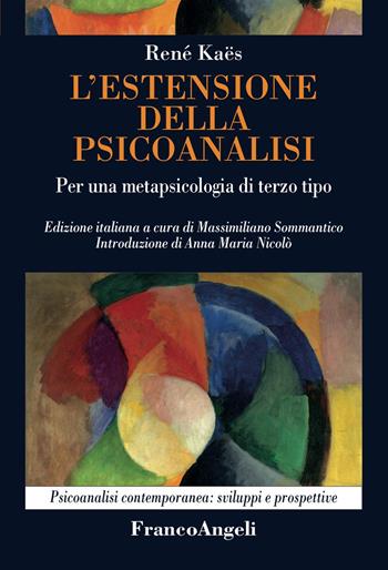 L'estensione della psicoanalisi. Per una metapsicologia di terzo tipo - René Kaës - Libro Franco Angeli 2016, Psicoanalisi contemporanea: sviluppi e prospettive | Libraccio.it