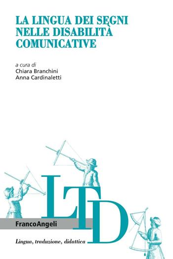La lingua dei segni nelle disabilità comunicative  - Libro Franco Angeli 2016, Lingua, traduzione e didattica | Libraccio.it