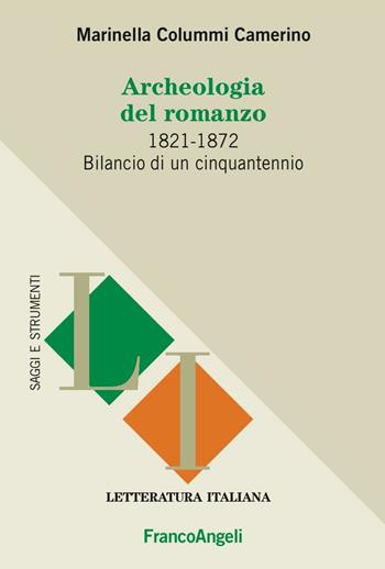 Archeologia del romanzo. 1821-1872 bilancio di un cinquantennio - Marinella Colummi Camerino - Libro Franco Angeli 2016, Letteratura italiana. Saggi e strumenti | Libraccio.it