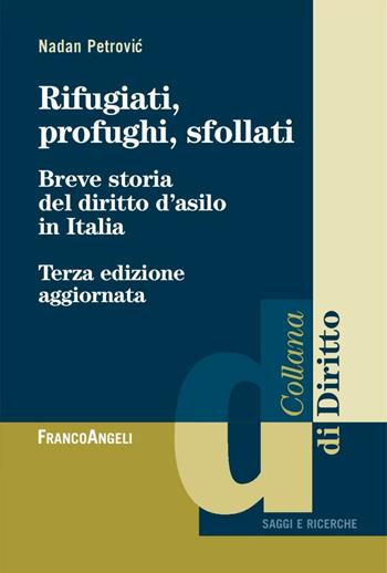 Rifugiati, profughi, sfollati. Breve storia del diritto d'asilo in Italia - Nadan Petrovic - Libro Franco Angeli 2016, Diritto | Libraccio.it