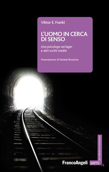 L'uomo in cerca di senso. Uno psicologo nei lager e altri scritti inediti - Viktor E. Frankl - Libro Franco Angeli 2017, Semi. Per coltivare le conoscenze | Libraccio.it