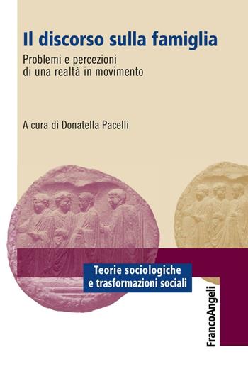 Il discorso sulla famiglia. Problemi e percezioni di una realtà in movimento  - Libro Franco Angeli 2016 | Libraccio.it