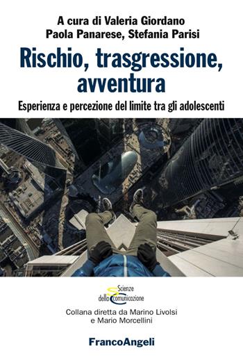 Rischio, trasgressione, avventura. Esperienza e percezione del limite tra gli adolescenti  - Libro Franco Angeli 2017, Scienze della comunicazione. Saggi | Libraccio.it
