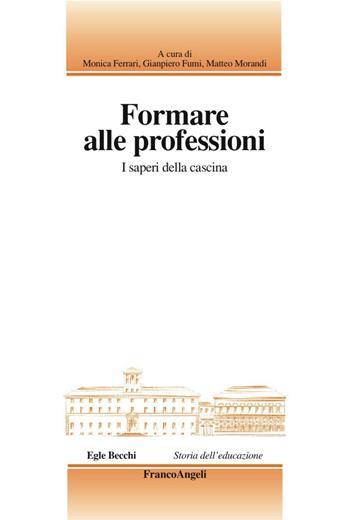 Formare alle professioni. I saperi della cascina  - Libro Franco Angeli 2016, Storia dell'educazione | Libraccio.it