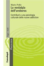 La nostalgia dell'uroboros. Contributi a una psicologia culturale delle nuove addiction