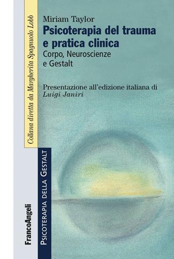 Psicoterapia del trauma e pratica clinica. Corpo, neuroscienze e Gestalt - Miriam Taylor - Libro Franco Angeli 2016, Psicoterapia della Gestalt | Libraccio.it