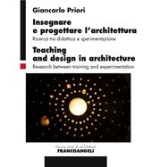 Insegnare e progettare l'architettura. Ricerca tra didattica e sperimentazione-Teaching and design in architecture. Research between training and experimentation