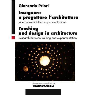 Insegnare e progettare l'architettura. Ricerca tra didattica e sperimentazione-Teaching and design in architecture. Research between training and experimentation - Giancarlo Priori - Libro Franco Angeli 2016, Nuova serie di architettura | Libraccio.it