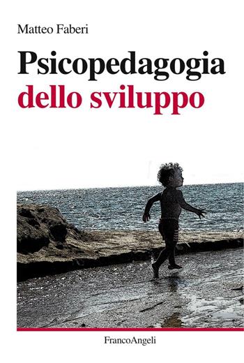 Psicopedagogia dello sviluppo - Matteo Faberi - Libro Franco Angeli 2016, Pedagogia e educazione speciale | Libraccio.it