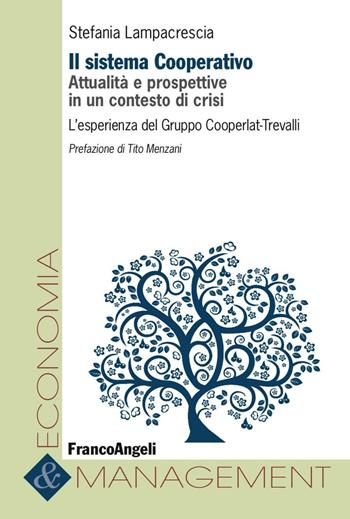 Il sistema cooperativo. Attualità e prospettive in un contesto di crisi. L'esperienza del Gruppo Cooperlat-Trevalli - Stefania Lampacrescia - Libro Franco Angeli 2016, Economia e management | Libraccio.it