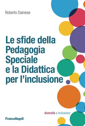 Le sfide della pedagogia speciale e la didattica per l'inclusione - Roberto Dainese - Libro Franco Angeli 2016, Diversità e inclusione: percorsi e strumenti | Libraccio.it