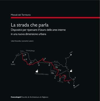 La strada che parla. Dispositivi per ripensare il futuro delle aree interne in una nuova dimensione urbana - Lidia Decandia, Leonardo Lutzoni - Libro Franco Angeli 2016, Metodi del territorio | Libraccio.it