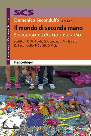 Il mondo di seconda mano. Sociologia dell'usato e del riuso  - Libro Franco Angeli 2016, Strutture e culture sociali | Libraccio.it