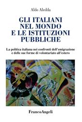 Gli italiani nel mondo e le istituzioni pubbliche. La politica italiana nei confronti dell'emigrazione e delle sue forme di volontariato all'estero