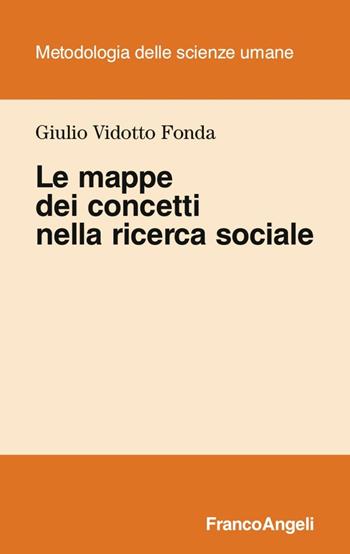 Le mappe dei concetti nella ricerca sociale - Giulio Vidotto Fonda - Libro Franco Angeli 2016, Metodologia delle scienze umane | Libraccio.it